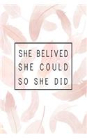 She Believed She Could So She Did Notebook