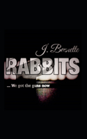 Rabbits: ...we got the guns now
