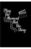 Play The Moment Not The Story