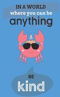 In A World Where You Can Anything Be Kind