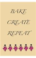Bake Create Repeat: Stylishly illustrated little notebook for you to record all your favorite bakes.
