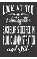 Look At You Graduating With A Bachelor's Degree In Public Administration And Shit
