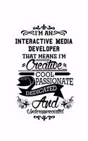 I'm An Interactive Media Developer That Means I'm Creative, Cool, Passionate, Dedicated And Underappreciated