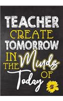 Teacher Create Tomorrow in The Minds Of Today