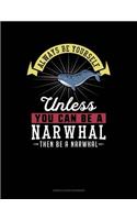 Always Be Yourself Unless You Can Be a Narwhal Then Be a Narwhal: 6 Columns Columnar Pad(182 6 Columns Columnar Pad)