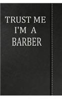 Trust Me I'm a Barber: Blank Recipe Book Cookbook Journal Notebook 120 Pages 6x9