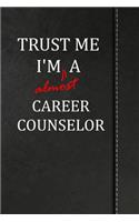 Trust Me I'm Almost a Career Counselor: Blank Lined Journal Notebook 120 Pages 6x9