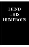 I Find This Humerous: Funny Sarcasm Lined Notebook Journal
