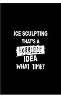 Ice Sculpting That's a Horrible Idea What Time?