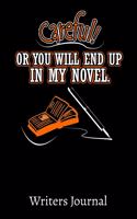 Careful Or You Will End Up In My Novel Writers Journal: 200 6 x 9 Wide Ruled Pages Writers Journal Character Development and Story Notes