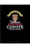 Always Be Yourself Unless You Can Be A Coyote Then Be A Coyote: 6 Columns Columnar Pad(66 6 Columns Columnar Pad)