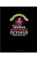 Always Be Yourself Unless You Can Be An Octopus Then Be An Octopus: Blank Guitar Tab Paper
