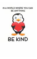 In a World Where You Can be Anything Be Kind