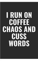 I Run On Coffee Chaos And Cuss Words