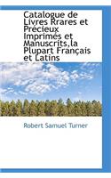 Catalogue de Livres Rrares Et PR Cieux Imprim?'s Et Manuscrits, La Plupart Fran Ais Et Latins
