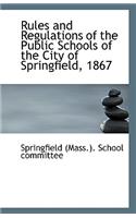 Rules and Regulations of the Public Schools of the City of Springfield, 1867