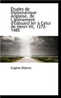 Etudes de Diplomatique Anglaise, de L'Av Nement D' Douard Ler Celui de Henri VII, 1272-1485