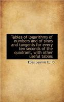 Tables of Logarithms of Numbers and of Sines and Tangents for Every Ten Seconds of the Quadrant, Wit