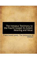 The Irenaeus Testimony to the Fourth Gospel Its Extent Meaning and Value