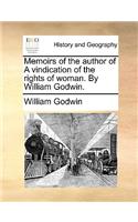 Memoirs of the Author of a Vindication of the Rights of Woman. by William Godwin.