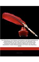 The Political Text Book: Containing the Declaration of Independence, with the Lives of the Signers: The Constitution of the United States; The Inaugural Addresses and First Annual Messages of All the Presidents, from Washington to Tyler; The Farewe