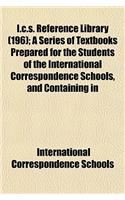 I.C.S. Reference Library (196); A Series of Textbooks Prepared for the Students of the International Correspondence Schools, and Containing in