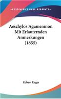 Aeschylos Agamemnon Mit Erlauternden Anmerkungen (1855)