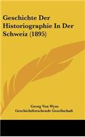 Geschichte Der Historiographie in Der Schweiz (1895)