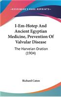 I-Em-Hotep and Ancient Egyptian Medicine, Prevention of Valvular Disease: The Harveian Oration (1904)