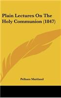 Plain Lectures on the Holy Communion (1847)