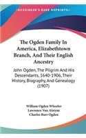 Ogden Family In America, Elizabethtown Branch, And Their English Ancestry