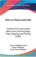 How to Hunt and Fish