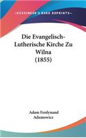 Die Evangelisch-Lutherische Kirche Zu Wilna (1855)