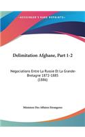 Delimitation Afghane, Part 1-2: Negociations Entre La Russie Et La Grande-Bretagne 1872-1885 (1886)