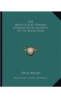 Bride of Fort Edward Founded on an Incident of the Revolution