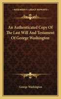 An Authenticated Copy Of The Last Will And Testament Of George Washington