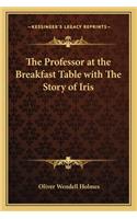 The Professor at the Breakfast Table with The Story of Iris
