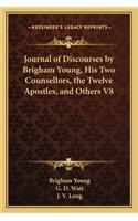 Journal of Discourses by Brigham Young, His Two Counsellors, the Twelve Apostles, and Others V8