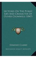 Lectures On The Public Life And Character Of Oliver Cromwell (1847): (English)