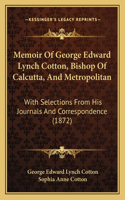 Memoir of George Edward Lynch Cotton, Bishop of Calcutta, and Metropolitan