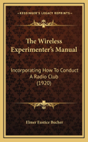 The Wireless Experimenter's Manual: Incorporating How To Conduct A Radio Club (1920)(English)