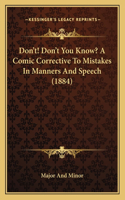 Don't! Don't You Know? A Comic Corrective To Mistakes In Manners And Speech (1884)