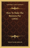 How To Make The Business Pay (1916)