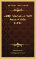 Cartas Selectas Do Padre Antonio Vieira (1838)