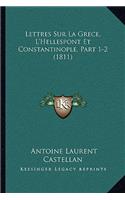 Lettres Sur La Grece, L'Hellespont Et Constantinople, Part 1-2 (1811)