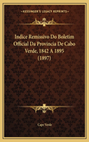 Indice Remissivo Do Boletim Official Da Provincia de Cabo Verde, 1842 a 1895 (1897)