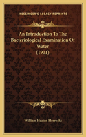An Introduction To The Bacteriological Examination Of Water (1901)