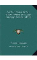 So This Then, Is The Preachment Entitled Chicago Tongue (1913)