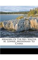 Memoirs of the REV. Walter M. Lowrie, Missionary to China