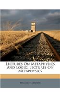 Lectures on Metaphysics and Logic